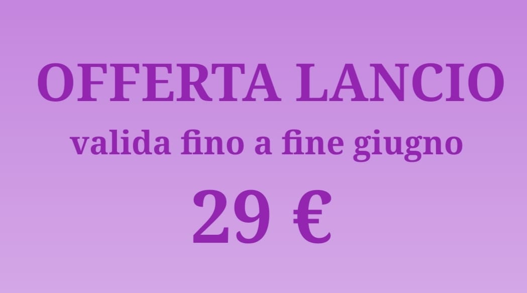 Offerta Lancio Valida fino a fine giugno 29€